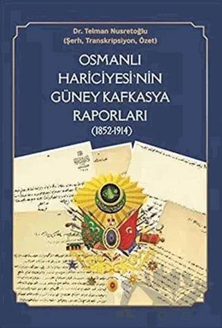 Osmanlı Hariciyesi'nin Güney Kafkasya Raporları (1852-1914)