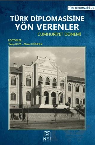 Türk Diplomasisine Yön Verenler - Cumhuriyet Dönemi