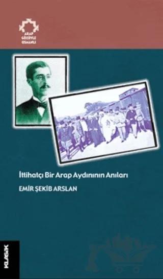 İttihatçı Bir Arap Aydınının Anıları Arapların Gözüyle Osmanlı