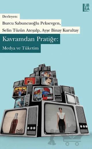 Kavramdan Pratiğe / Medya ve Tüketim