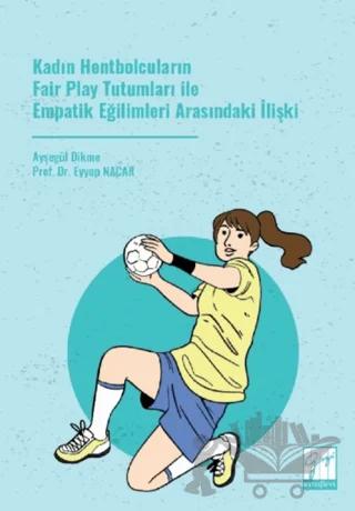 Kadın Hentbolcuların Fair Play Tutumları ile Empatik Eğilimleri Arasındaki İlişki