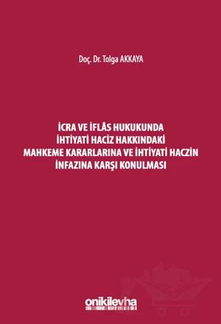 İcra ve İflas Hukukunda İhtiyati Haciz Hakkındaki Mahkeme Kararlarına ve İhtiyati Haczin İnfazına Karşı Konulması