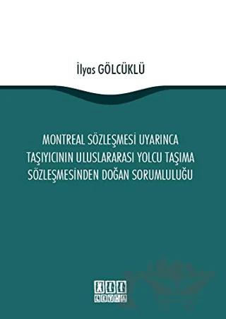 Montreal Sözleşmesi Uyarınca Taşıyıcının Uluslararası Yolcu Taşıma Sözleşmesinden Doğan Sorumluluğu