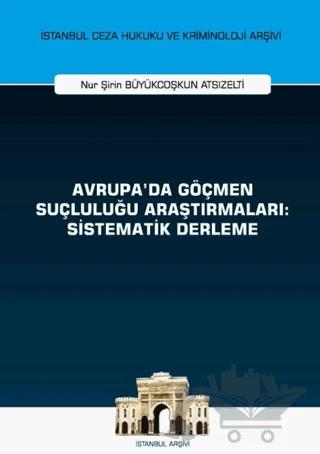 Avrupa'da Göçmen Suçluluğu Araştırmaları: Sistematik Derleme