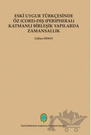 Eski Uygur Türkçesinde Öz (Core)-Dış (Perıpheral) Katmanlı Birleşik Yapılarda Zamansallık