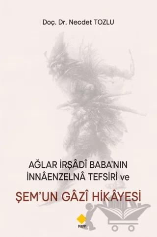 Ağlar İrşadi Baba’nın Nnaenzelna Tefsiri Ve Şem’un Gazi Hikayesi