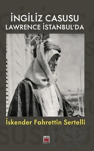 İngiliz Casusu Lawrence İstanbul’da