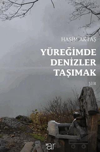 Yüreğimde Denizler Taşımak – Haşim Aktaş – Ar Yayınları kitap kapağı