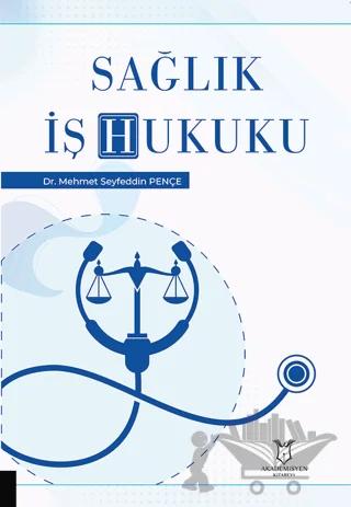 Sağlık İş Hukuku – Mehmet Seyfeddin Pençe – Akademisyen Kitabevi kitap kapağı