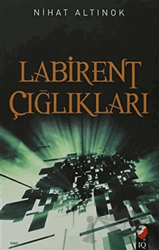 Labirent Çığlıkları – Nihat Altınok – IQ Kültür Sanat Yayıncılık kitap kapağı