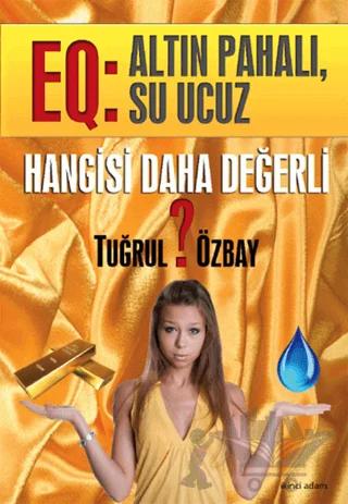 EQ: Altın Pahalı, Su Ucuz
