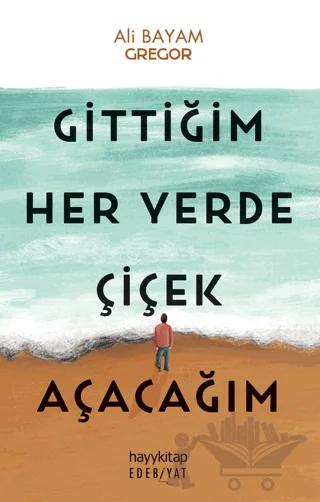 Gittiğim Her Yerde Çiçek Açacağım