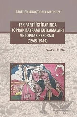 Tek Parti İktidarında Toprak Bayramı Kutlamaları ve Toprak Reformu (1945-1949)