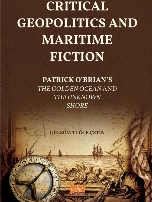 CRITICAL GEOPOLITICS AND MARITIME FICTION - Patrick O’Brian’s The Golden Ocean and The Unknown Shore