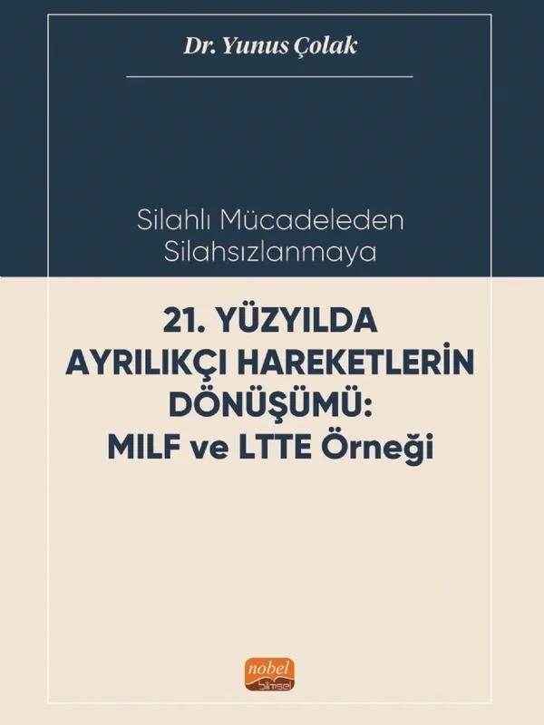 Silahlı Mücadeleden Silahsızlanmaya 21. YÜZYILDA AYRILIKÇI HAREKETLERİN DÖNÜŞÜMÜ MILF ve LTTE Örneği