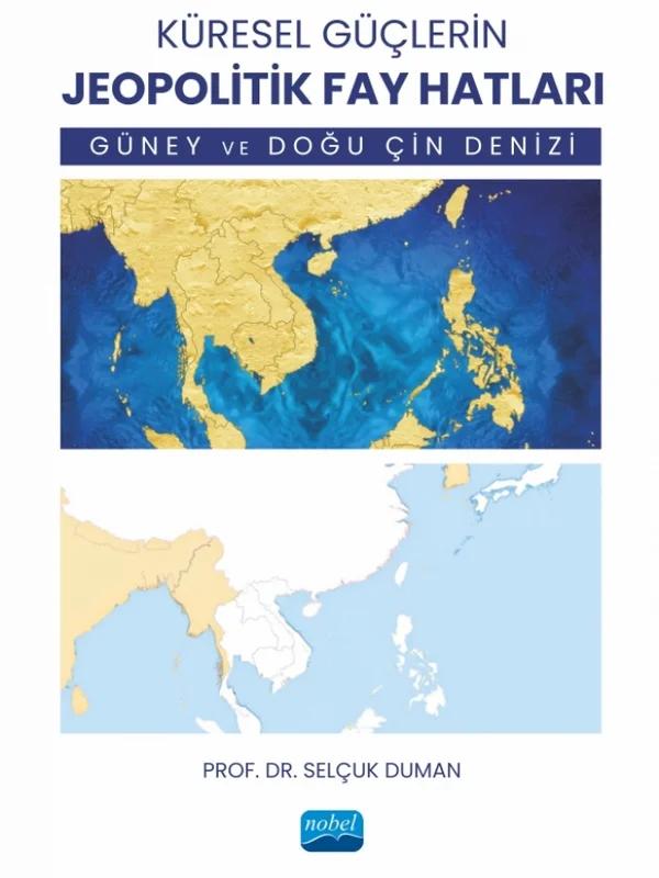 KÜRESEL GÜÇLERİN JEOPOLİTİK FAY HATLARI - Güney ve Doğu Çin Denizi