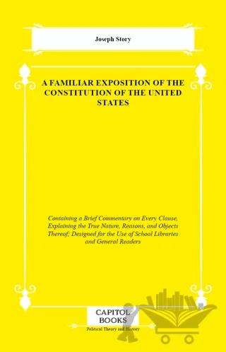 A Familiar Exposition of the Constitution of the United States