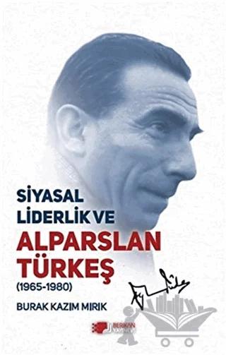 Siyasal Liderlik ve Alparslan Türkeş – Burak Kazım Mırık – Berikan Yayınevi kitap kapağı