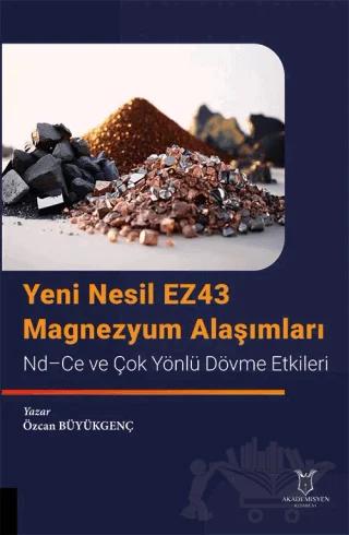Yeni Nesil EZ43 Magnezyum Alaşımları - Nd-Ce ve Çok Yönlü Dövme Etkileri