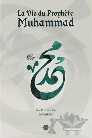 La Vie du Prophete Muhammed (Hz Muhammedin Hayatı) Fransızca