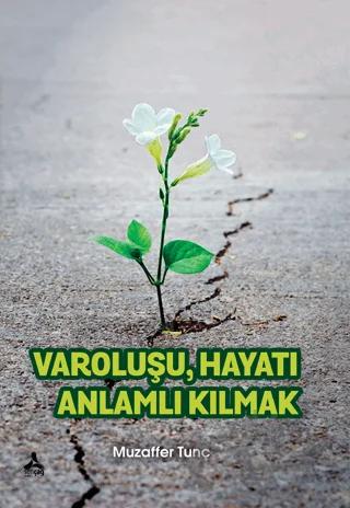 Varoluşu Hayatı Anlamlı Kılmak