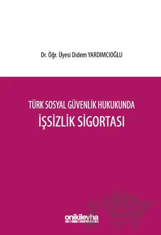 Türk Sosyal Güvenlik Hukukunda İşsizlik Sigortası