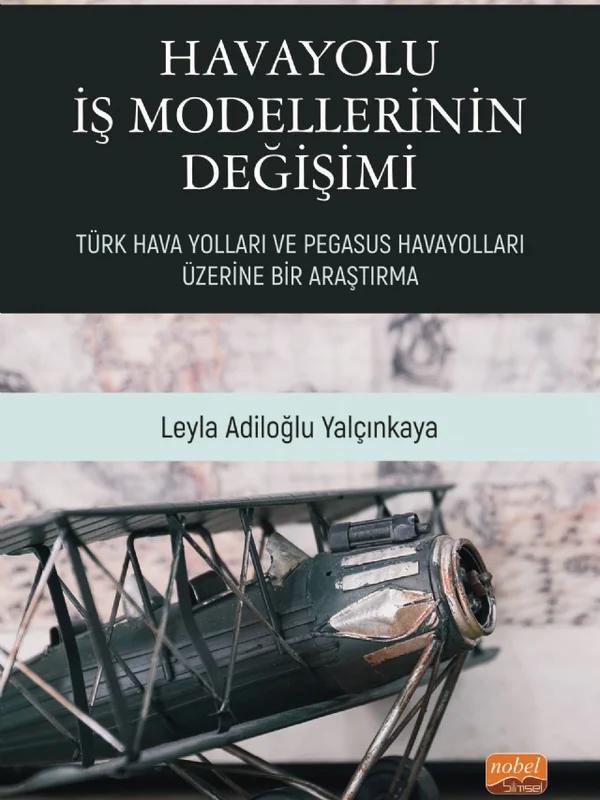 HAVAYOLU İŞ MODELLERİNİN DEĞİŞİMİ: Türk Hava Yolları ve Pegasus Havayolları Üzerine Bir Araştırma