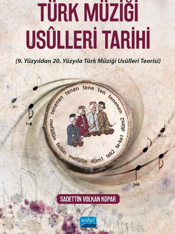 TÜRK MÜZİĞİ USÛLLERİ TARİHİ (9. Yüzyıldan 20. Yüzyıla Türk Müziği Usûlleri Teorisi)