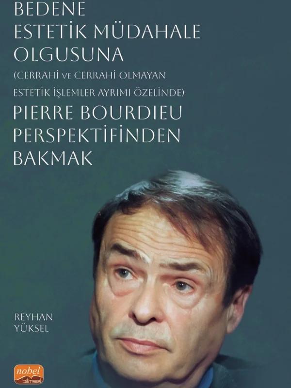 Bedene Estetik Müdahale Olgusuna (Cerrahi ve Cerrahi Olmayan Estetik İşlemler Ayrımı Özelinde) Pierre Bourdieu Perspektifinden Bakmak