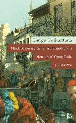 Minds of Passage: An Interpretation of the Memoirs of Young Turks (1908-1923)