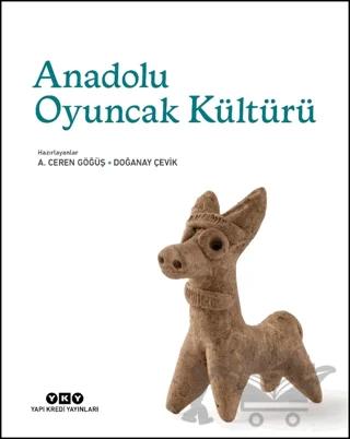 Anadolu Oyuncak Kültürü – A. Ceren Göğüş, Doğanay Çevik – Yapı Kredi Yayınları kitap kapağı