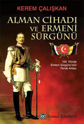 Alman Cihadı ve Ermeni Sürgünü – Kerem Çalışkan – Remzi Kitabevi kitap kapağı