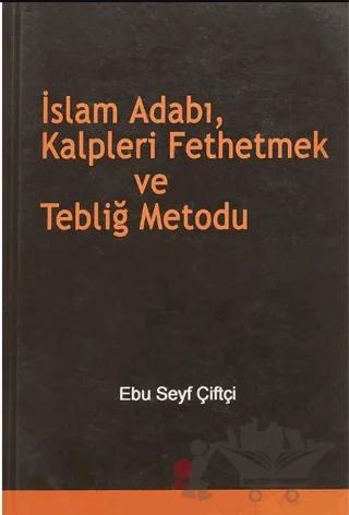 İslam Adabı, Kalpleri Fethetmek ve Tebliğ Metodu