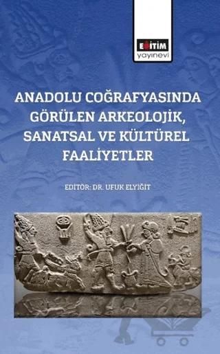 Anadolu Coğrafyasında Görülen Arkeolojik, Sanatsal Ve Kültürel Faaliyetler