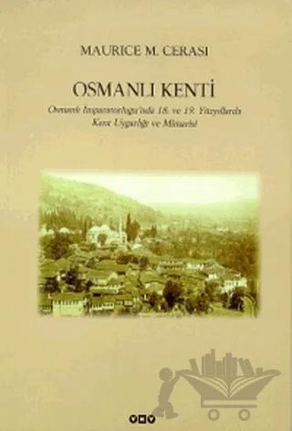 Osmanlı Kenti Osmanlı İmparatorluğu’nda 18. ve 19. Yüzyıllarda Kent Uygarlığı ve Mimarisi