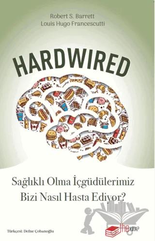 Hardwired: Sağlıklı Olma İçgüdülerimiz Bizi Nasıl Hasta Ediyor?