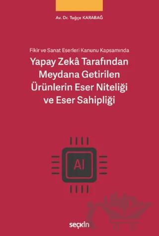 Yapay Zekâ Tarafından Meydana Getirilen Ürünlerin Eser Niteliği ve Eser Sahipliği