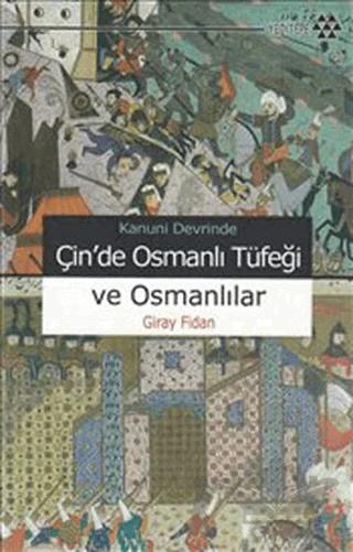 Kanuni Devrinde Çin’de Osmanlı Tüfeği ve Osmanlılar