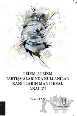 Teizm-Ateizm Tartışmalarında Kullanılan Kanıtların Mantıksal Analizi