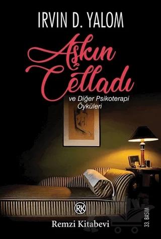 Aşkın Celladı ve Diğer Psikoterapi Öyküleri