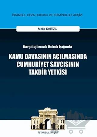 Karşılaştırılmalı Hukuk Işığında Kamu Davasının Açılmasında Cumhuriyet Savcısının Takdir Yetkisi – Melik Kartal – On İki Levha Yayınları kitap kapağı