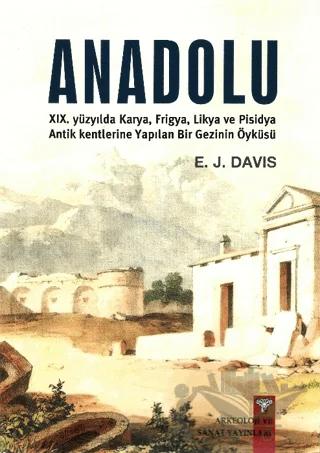 Anadolu XIX. Yüzyılda Karya, Frigya, Likya, ve Pisidya Antik Kentlerine Yapılan Bir Gezinin Öyküsü