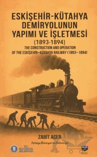 Eskişehir-Kütahya Demiryolunun Yapımı ve İşletmesi(1893-1894)