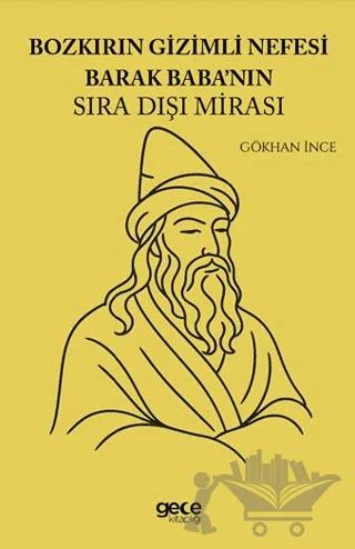 Bozkırın Gizemli Nefesi Barak Babanın Sıra Dışı Mirası
