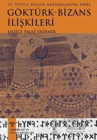 VI.Yüzyıl Bizans Kaynaklarına Göre Göktürk-Bizans İlişkileri
