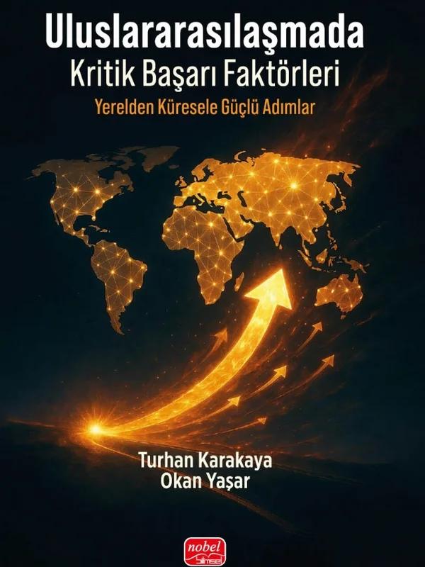 ULUSLARARASILAŞMADA KRİTİK BAŞARI FAKTÖRLERİ - Yerelden Küresele Güçlü Adımlar