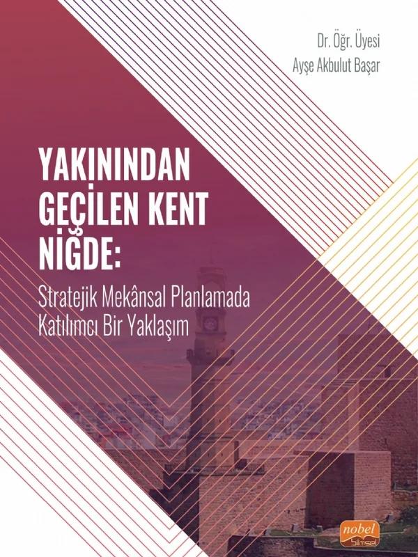 YAKININDAN GEÇİLEN KENT NİĞDE - Stratejik Mekânsal Planlamada Katılımcı Bir Yaklaşım