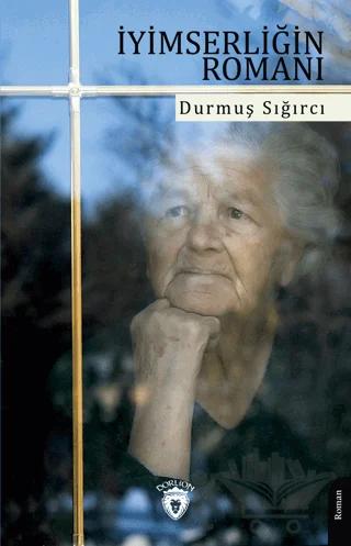İyimserliğin Romanı – Durmuş Sığırcı – Dorlion Yayınları kitap kapağı