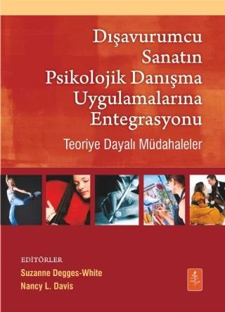 DIŞAVURUMCU SANATIN PSİKOLOJİK DANIŞMA UYGULAMALARINA ENTEGRASYONU - Teoriye Dayalı Müdahaleler / Integrating the Expressive Arts Into Counseling Practice Theory-Based Interventions