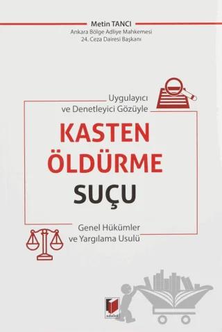 Uygulayıcı ve Denetleyici Gözüyle Kasten Öldürme Suçu Genel Hükümler ve Yargılama Usulü